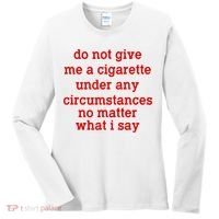 Do Not Give Me A Cigarette Under Any Circumstances Women's Long Sleeve Shirt thumb 0