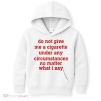 Do Not Give Me A Cigarette Under Any Circumstances Kids Hoodie thumb 0