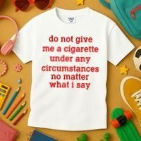 Do Not Give Me A Cigarette Under Any Circumstances Kids T-Shirt thumb 3