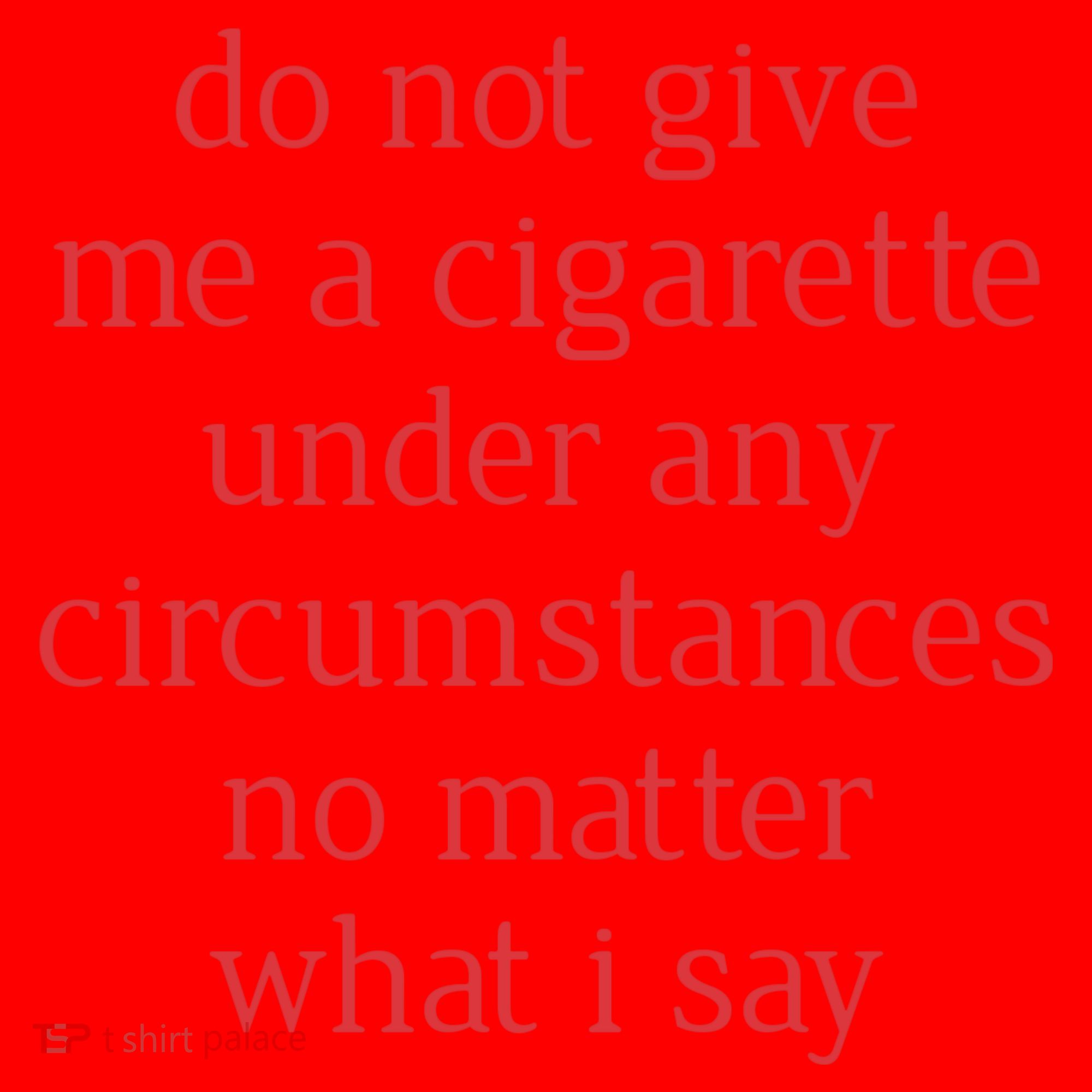 Do Not Give Me A Cigarette Under Any Circumstances No Matter What I Say Santa Hat