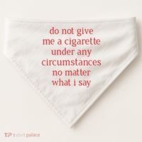 Do Not Give Me A Cigarette Under Any Circumstances No Matter What I Say USA-Made Doggie Bandana thumb 0
