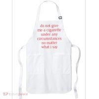 Do Not Give Me A Cigarette Under Any Circumstances No Matter What I Say Apron thumb 0