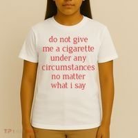 Do Not Give Me A Cigarette Under Any Circumstances No Matter What I Say T-Shirt thumb 4