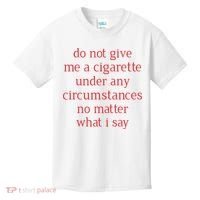 Do Not Give Me A Cigarette Under Any Circumstances No Matter What I Say Kids T-Shirt thumb 0