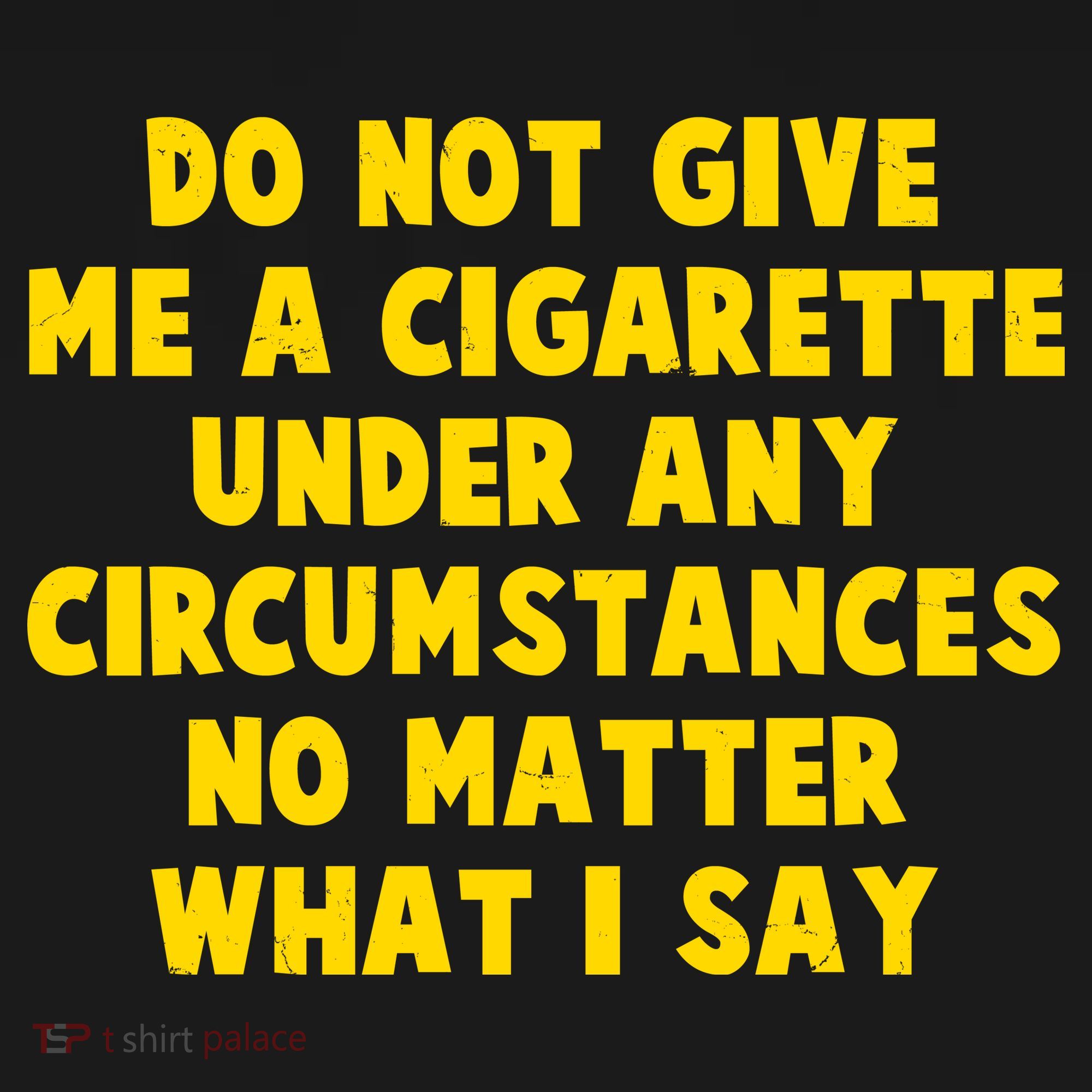 Do Not Give Me A Cigarette Under Any Circumstances No Matter What I Say Women's Tank Top