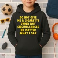 Do Not Give Me A Cigarette Under Any Circumstances No Matter What I Say Kids Hoodie thumb 2