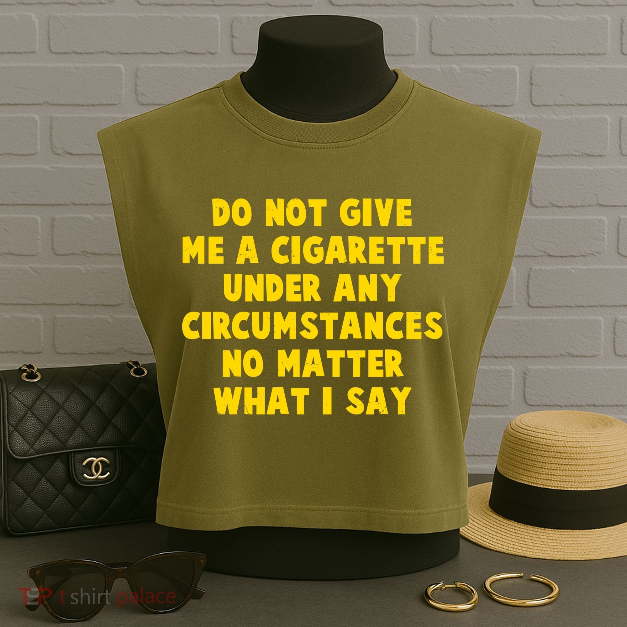 Do Not Give Me A Cigarette Under Any Circumstances No Matter What I Say Garment-Dyed Women's Muscle Tee