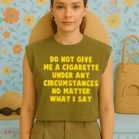 Do Not Give Me A Cigarette Under Any Circumstances No Matter What I Say Garment-Dyed Women's Muscle Tee thumb 4