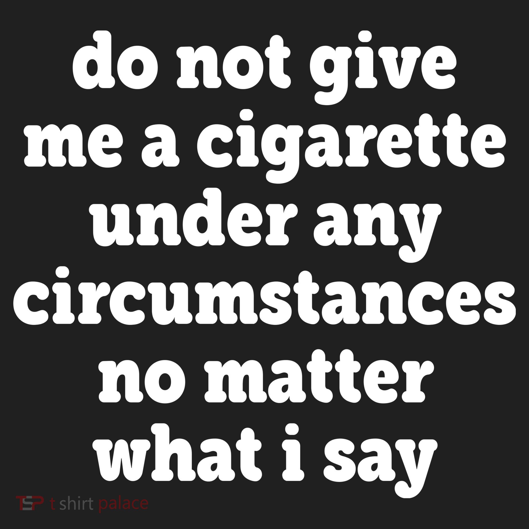 Do Not Give Me A Cigarette Under Any Circumstances Women's Sweatshirt