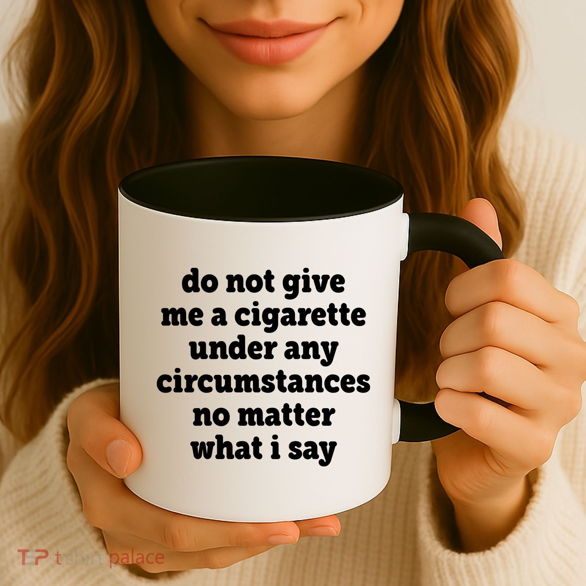 Do Not Give Me A Cigarette Under Any Circumstances Coffee Mug