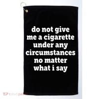 Do Not Give Me A Cigarette Under Any Circumstances Golf Towel thumb 0