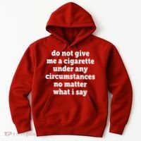 Do Not Give Me A Cigarette Under Any Circumstances Hoodie thumb 0