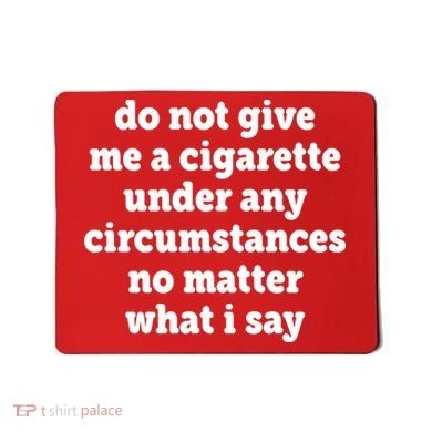 Do Not Give Me A Cigarette Under Any Circumstances Mousepad