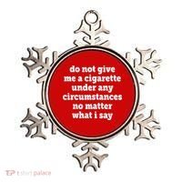 Do Not Give Me A Cigarette Under Any Circumstances Ornament thumb 0