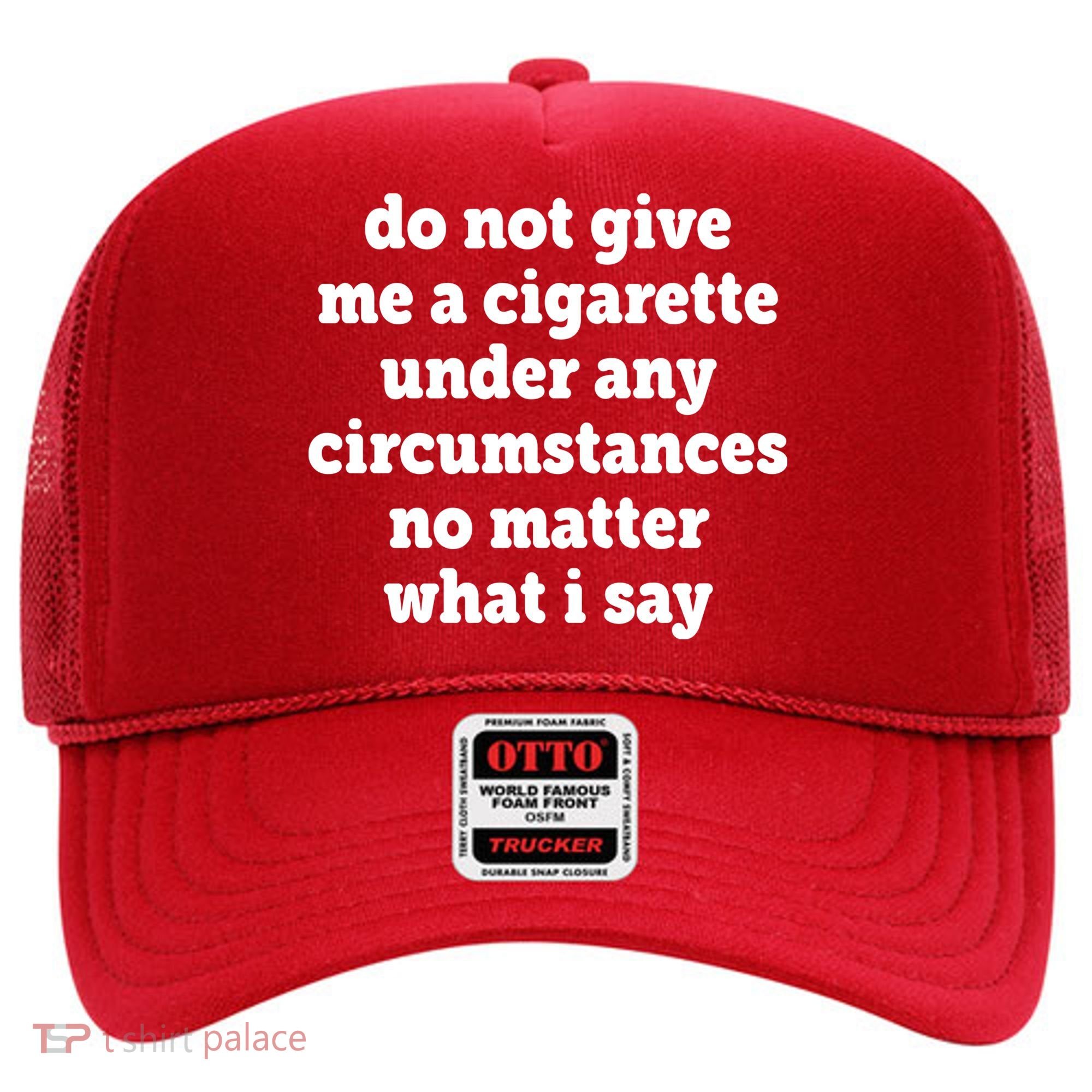 Do Not Give Me A Cigarette Under Any Circumstances Hat