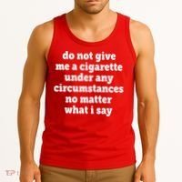Do Not Give Me A Cigarette Under Any Circumstances Tank Top thumb 3