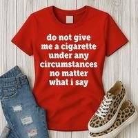 Do Not Give Me A Cigarette Under Any Circumstances Women's T-Shirt thumb 3