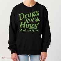 Drug Not Hugs Don't Touch Me Weed Canabis 420 TShirt Women's Sweatshirt thumb 0