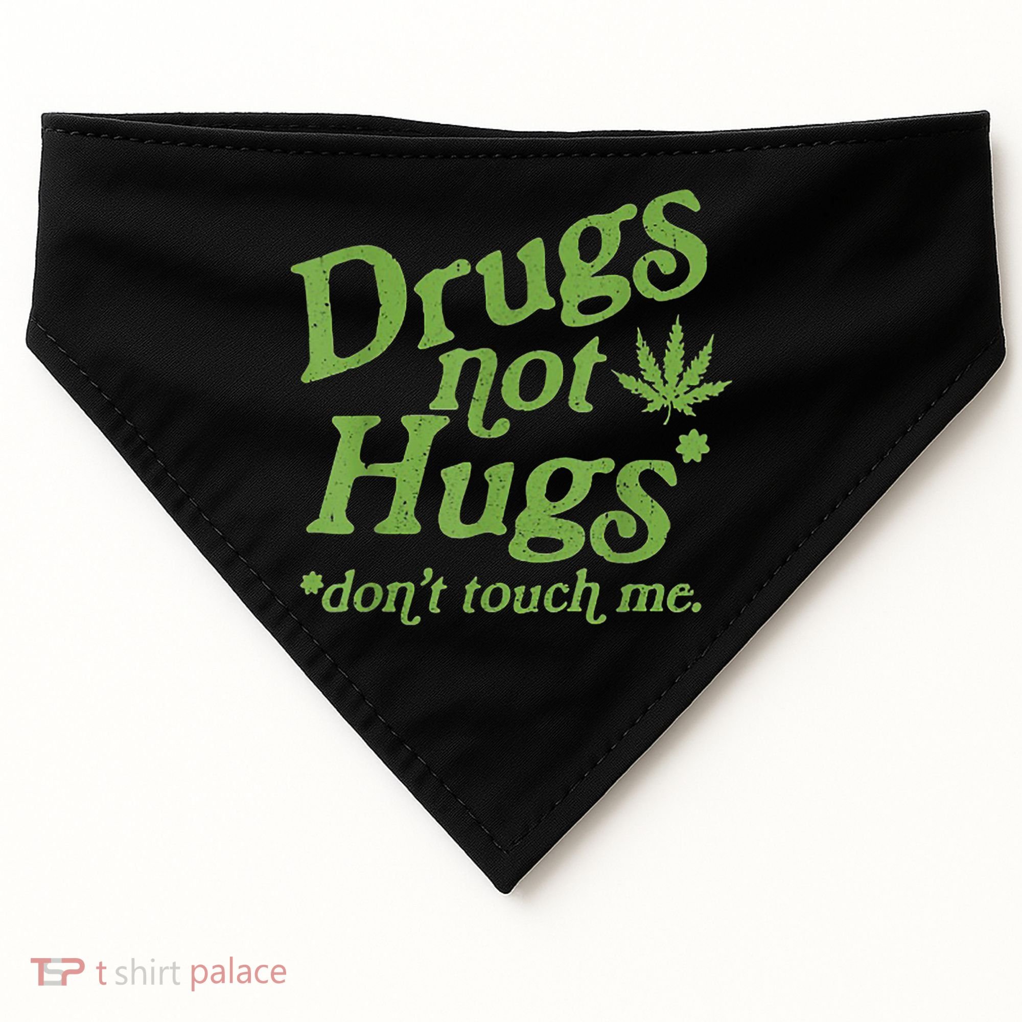 Drug Not Hugs Don't Touch Me Weed Canabis 420 TShirt USA-Made Doggie Bandana