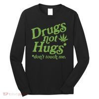 Drug Not Hugs Don't Touch Me Weed Canabis 420 TShirt Long Sleeve Shirt thumb 0
