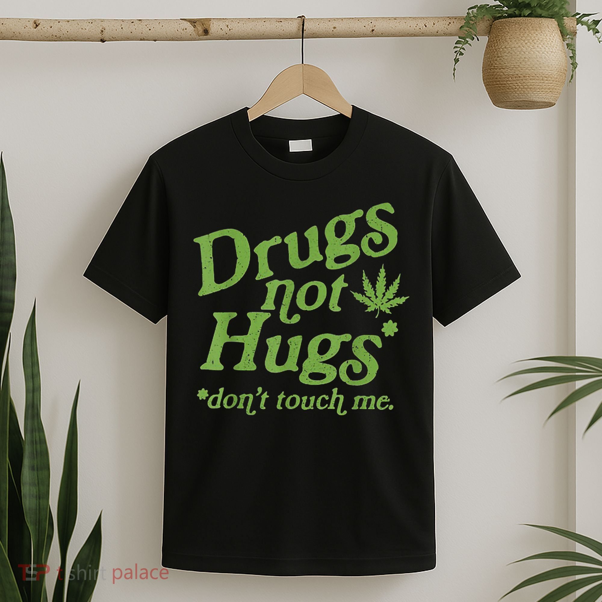 Drug Not Hugs Don't Touch Me Weed Canabis 420 TShirt T-Shirt