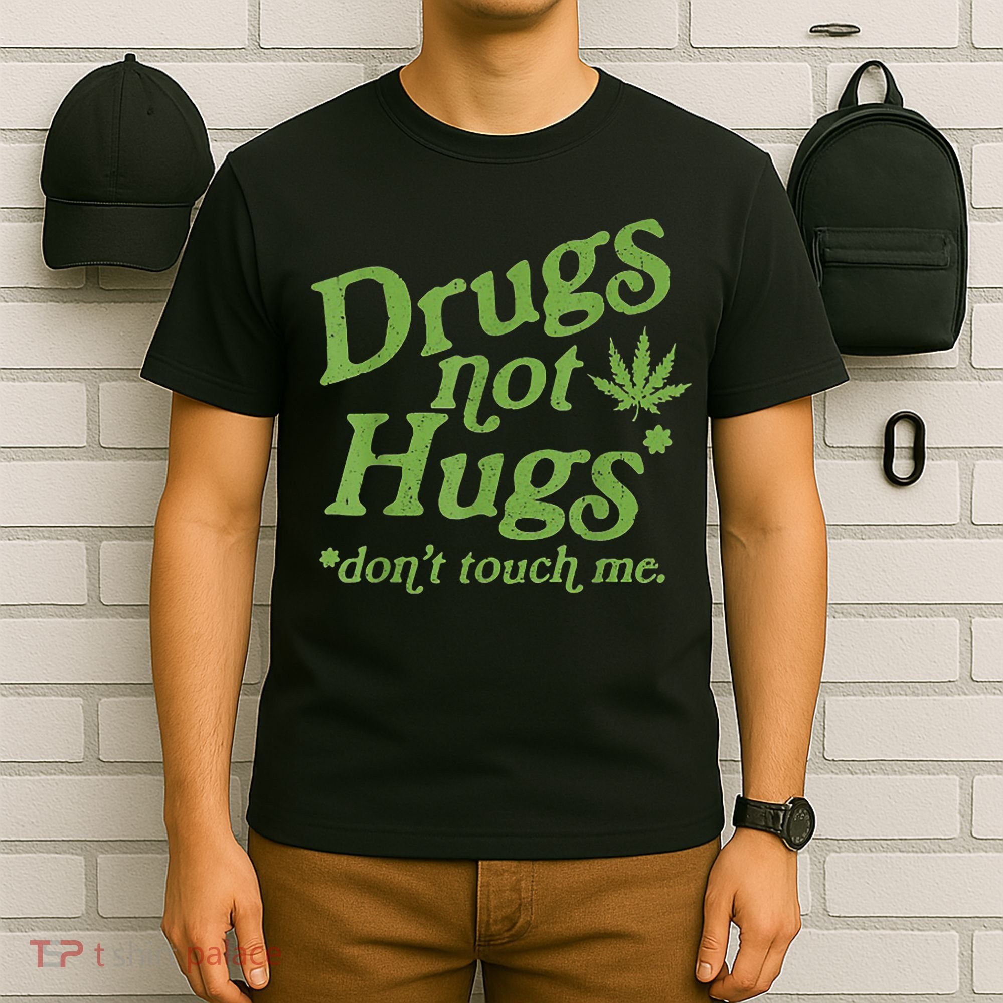 Drug Not Hugs Don't Touch Me Weed Canabis 420 TShirt T-Shirt