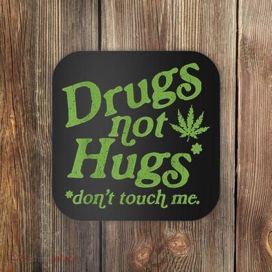 Drug Not Hugs Don't Touch Me Weed Canabis 420 TShirt Coaster