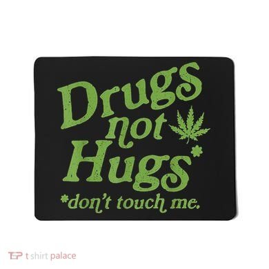 Drug Not Hugs Don't Touch Me Weed Canabis 420 TShirt Mousepad