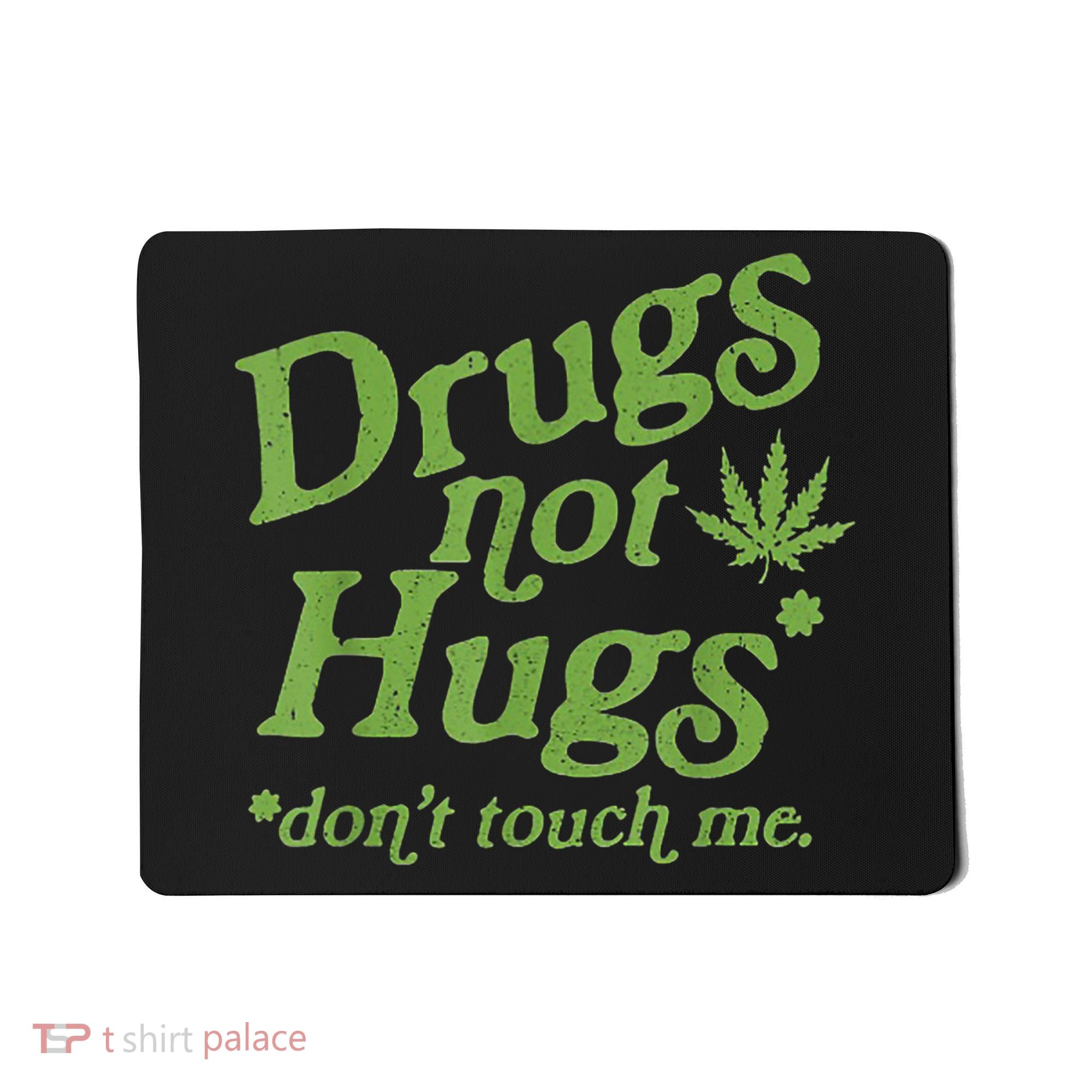 Drug Not Hugs Don't Touch Me Weed Canabis 420 TShirt Mousepad