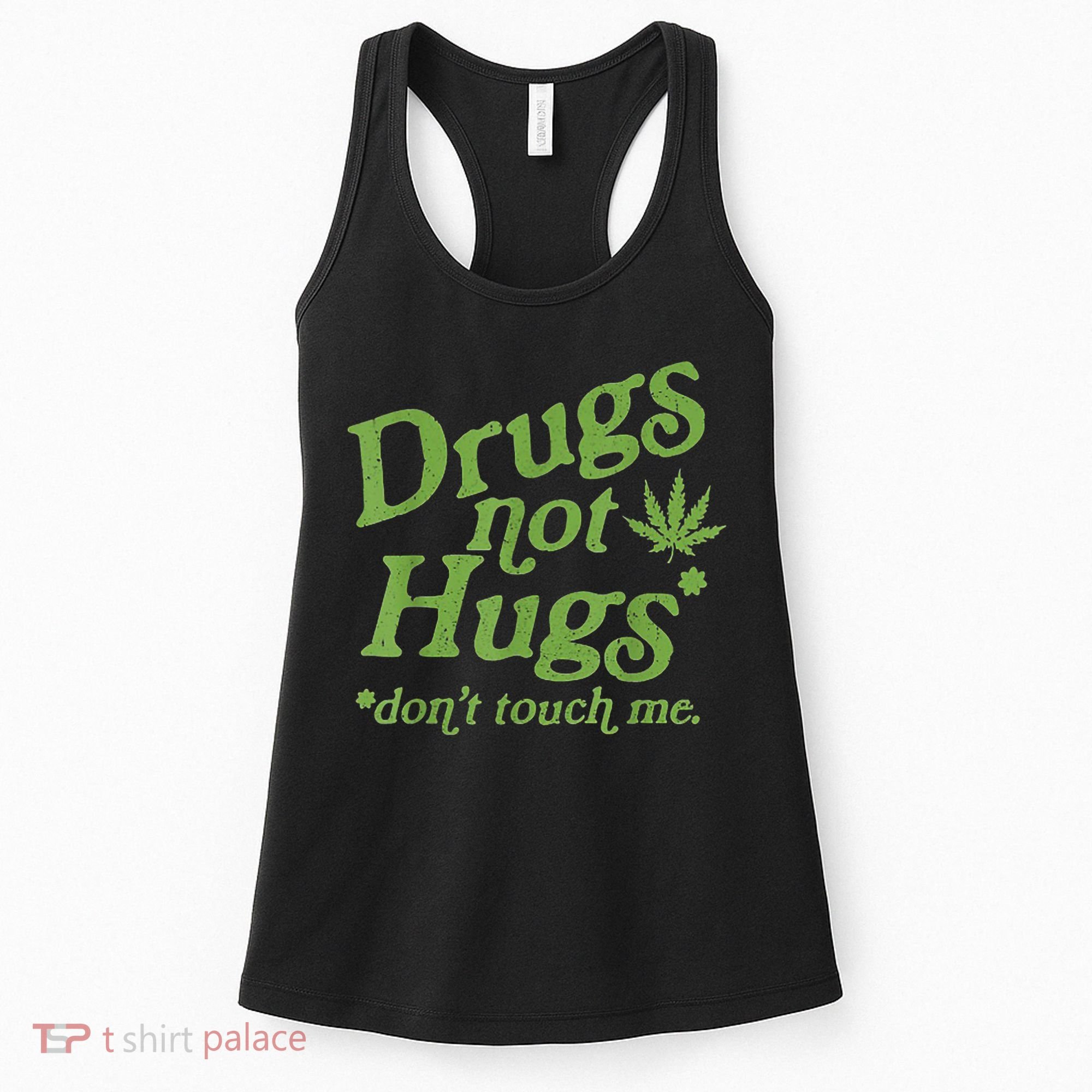 Drug Not Hugs Don't Touch Me Weed Canabis 420 TShirt Women's Tank Top