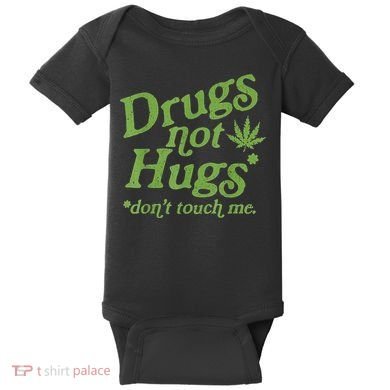 Drug Not Hugs Don't Touch Me Weed Canabis 420 TShirt Baby Bodysuit