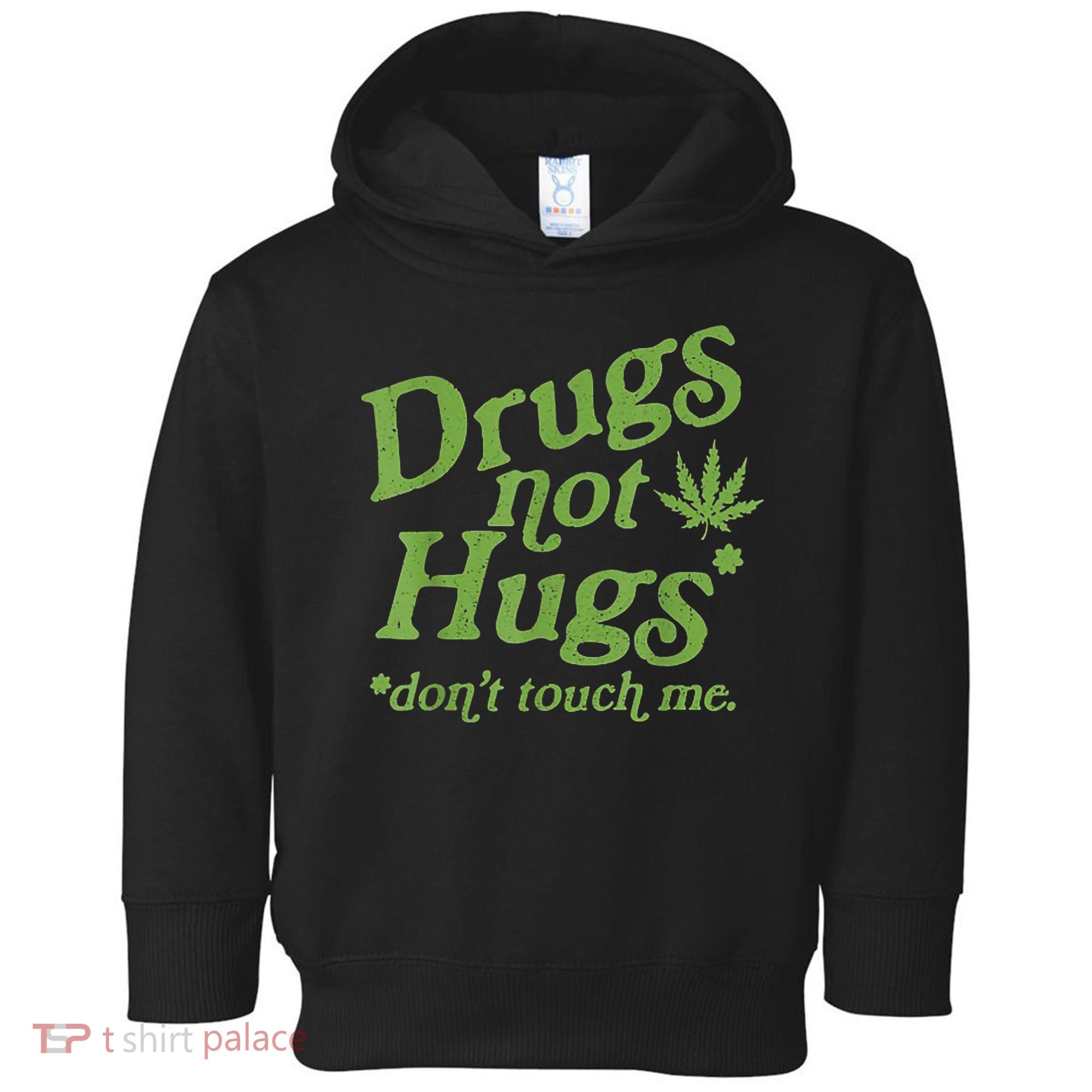 Drug Not Hugs Don't Touch Me Weed Canabis 420 TShirt Toddler Hoodie