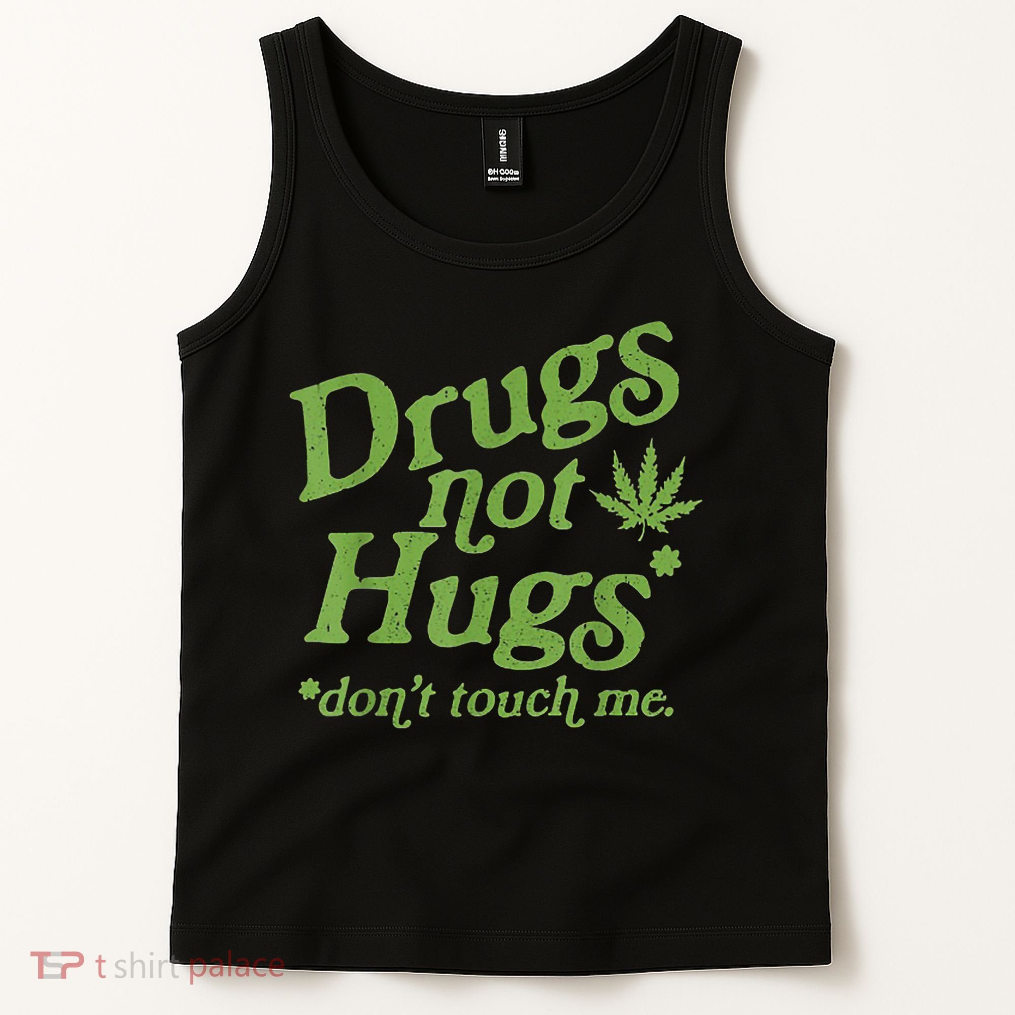 Drug Not Hugs Don't Touch Me Weed Canabis 420 TShirt Tank Top