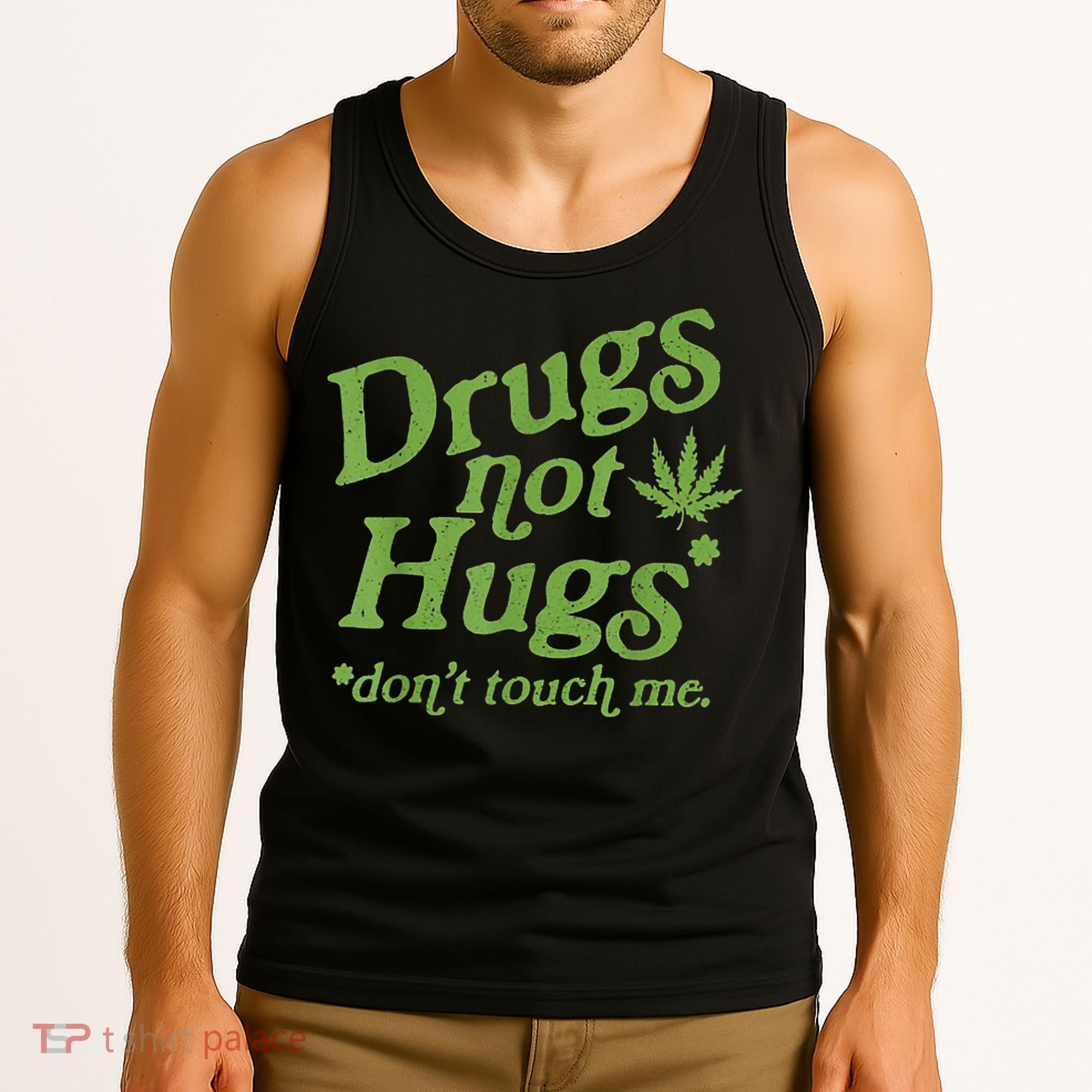 Drug Not Hugs Don't Touch Me Weed Canabis 420 TShirt Tank Top