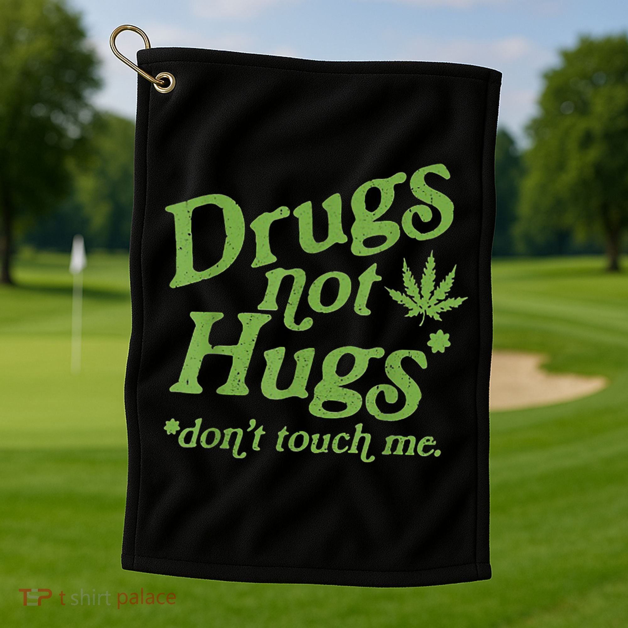 Drug Not Hugs Don't Touch Me Weed Canabis 420 TShirt Golf Towel