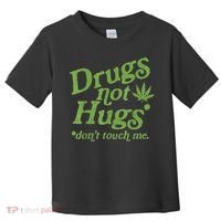 Drug Not Hugs Don't Touch Me Weed Canabis 420 TShirt Toddler T-Shirt thumb 0