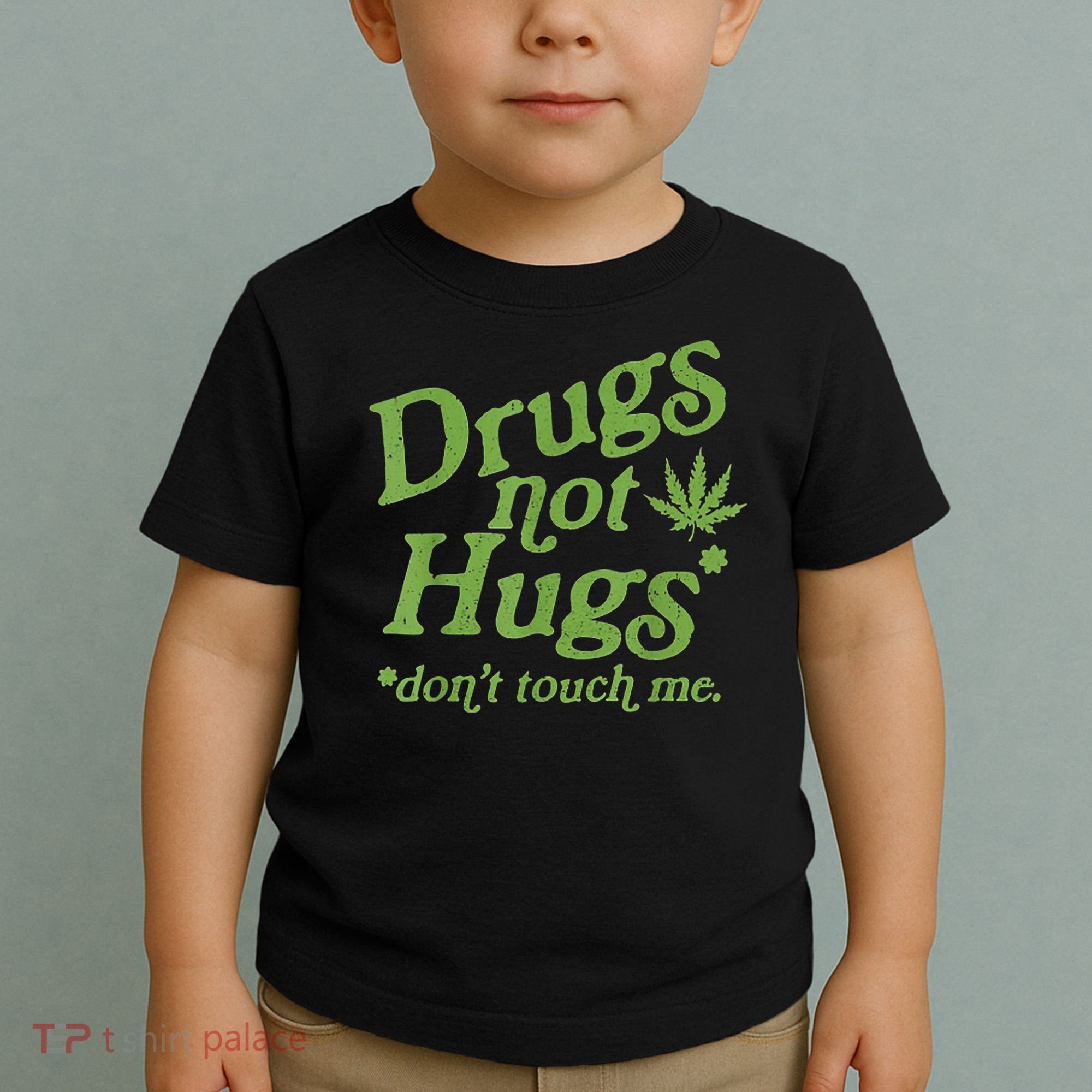 Drug Not Hugs Don't Touch Me Weed Canabis 420 TShirt Toddler T-Shirt