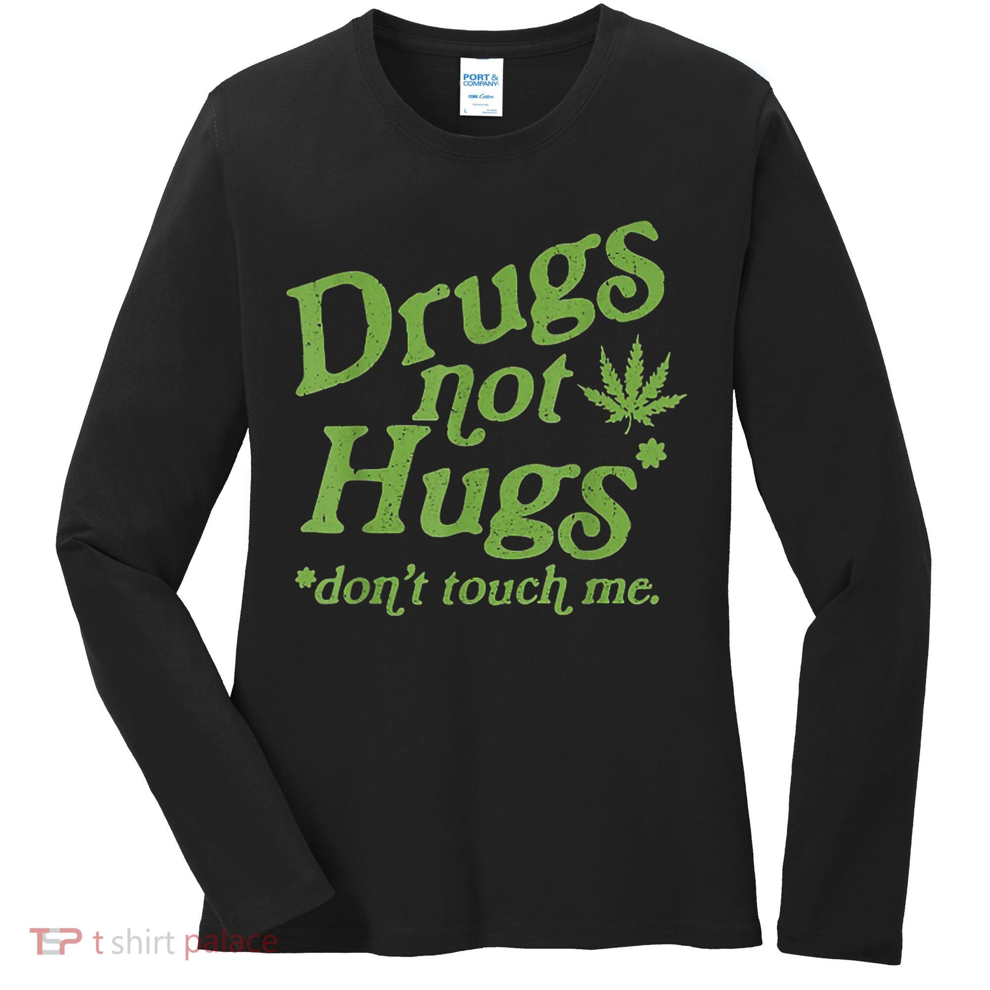 Drug Not Hugs Don't Touch Me Weed Canabis 420 TShirt Women's Long Sleeve Shirt