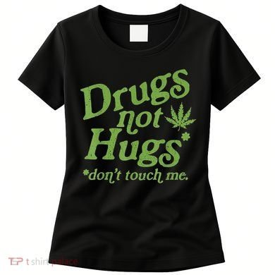 Drug Not Hugs Don't Touch Me Weed Canabis 420 TShirt Women's T-Shirt