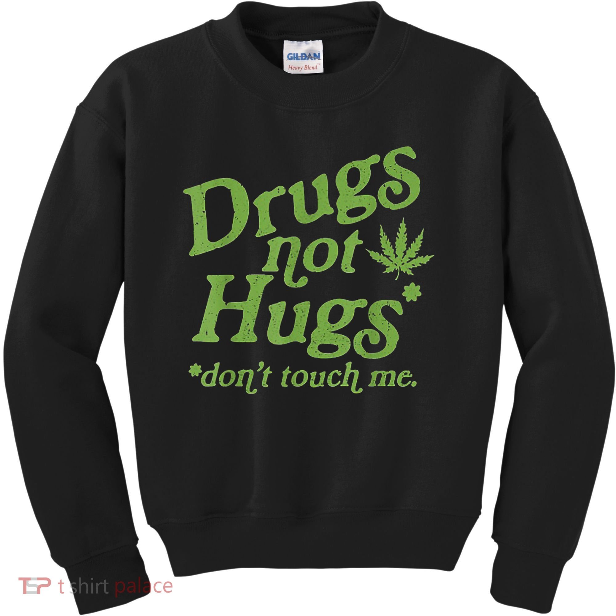 Drug Not Hugs Don't Touch Me Weed Canabis 420 TShirt Kids Sweatshirt