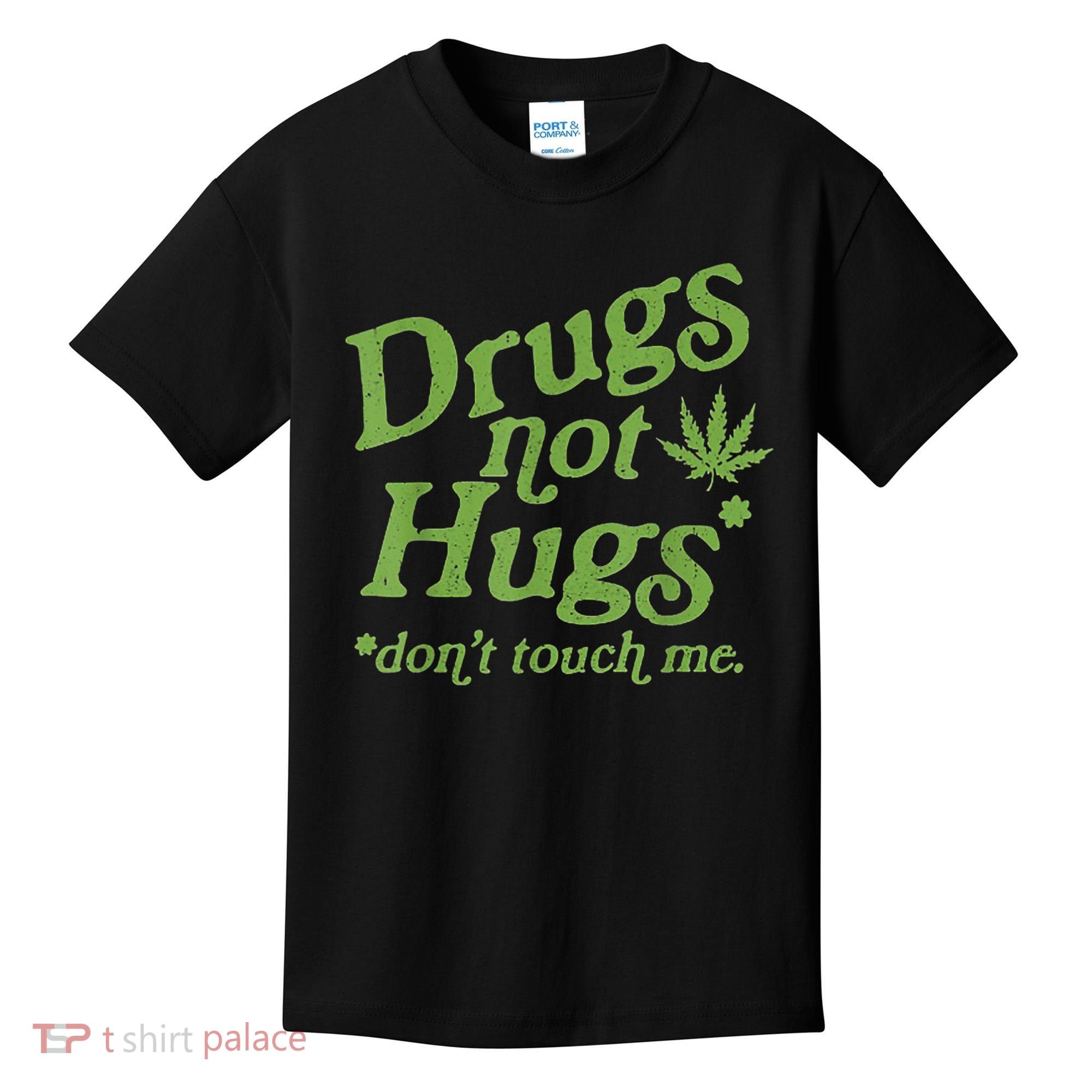 Drug Not Hugs Don't Touch Me Weed Canabis 420 TShirt Kids T-Shirt