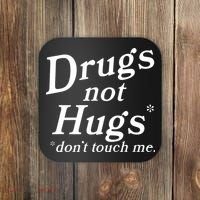 Drugs Not Hugs DonT Touch Me Coaster thumb 0