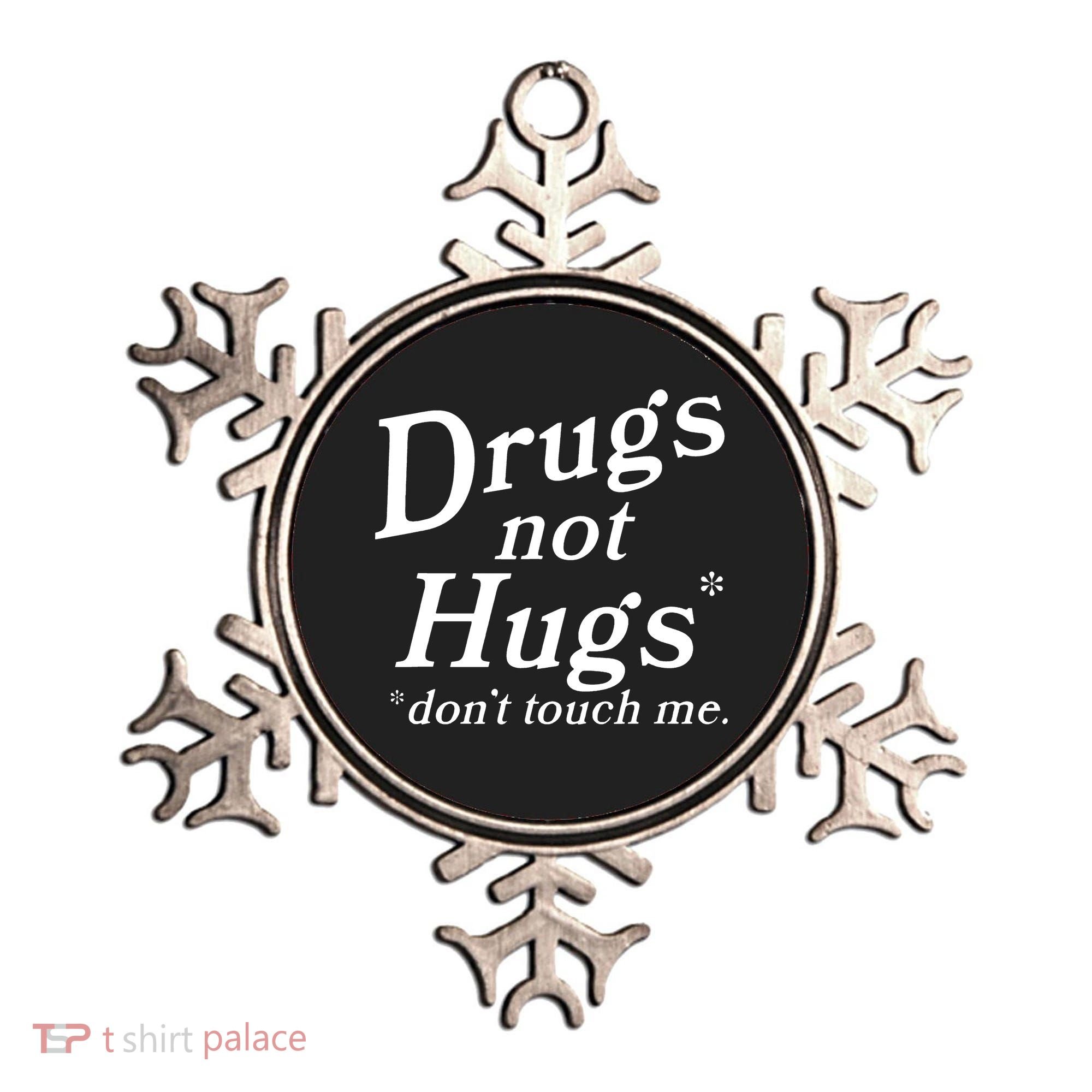 Drugs Not Hugs DonT Touch Me Ornament