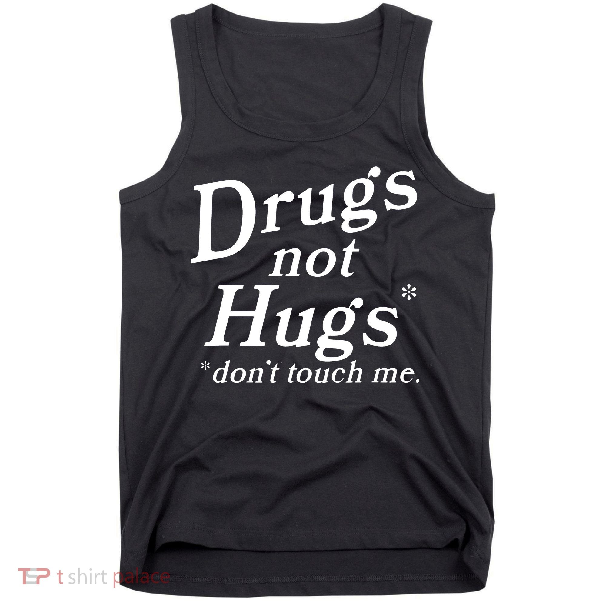 Drugs Not Hugs DonT Touch Me Tank Top