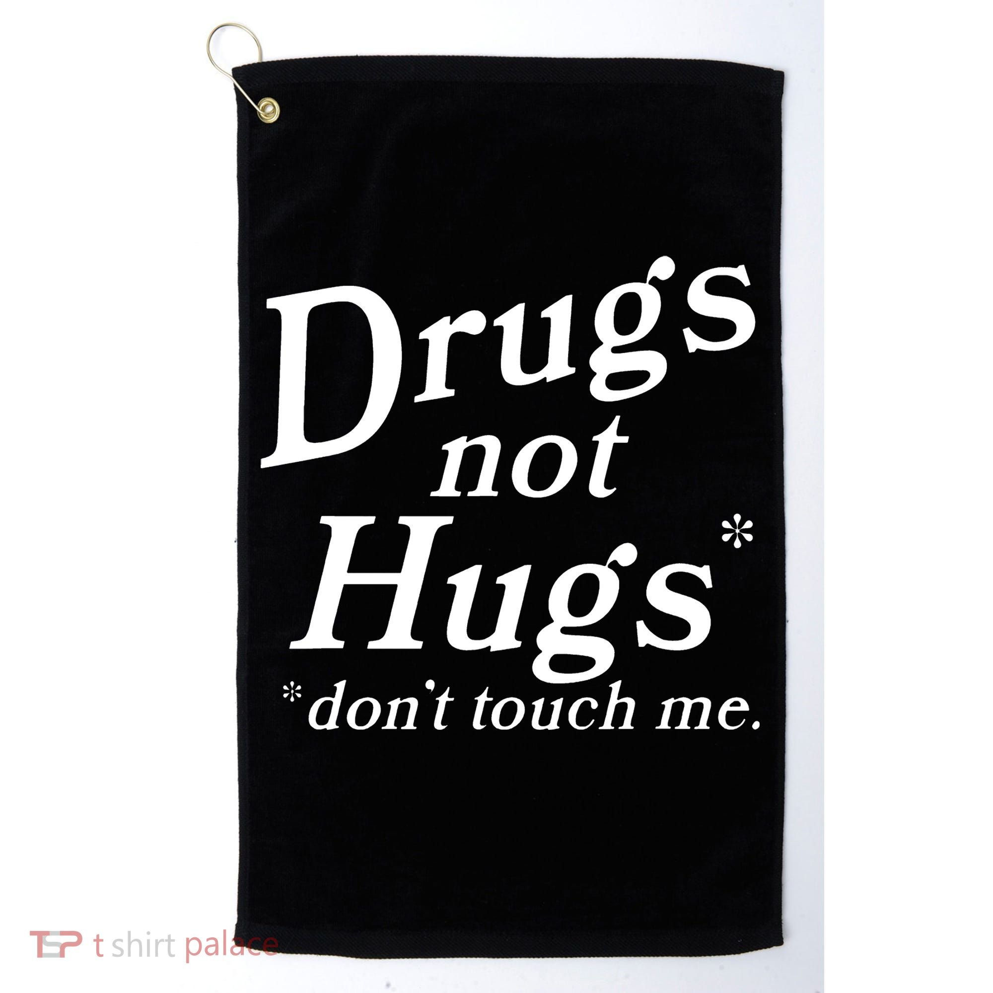 Drugs Not Hugs DonT Touch Me Golf Towel
