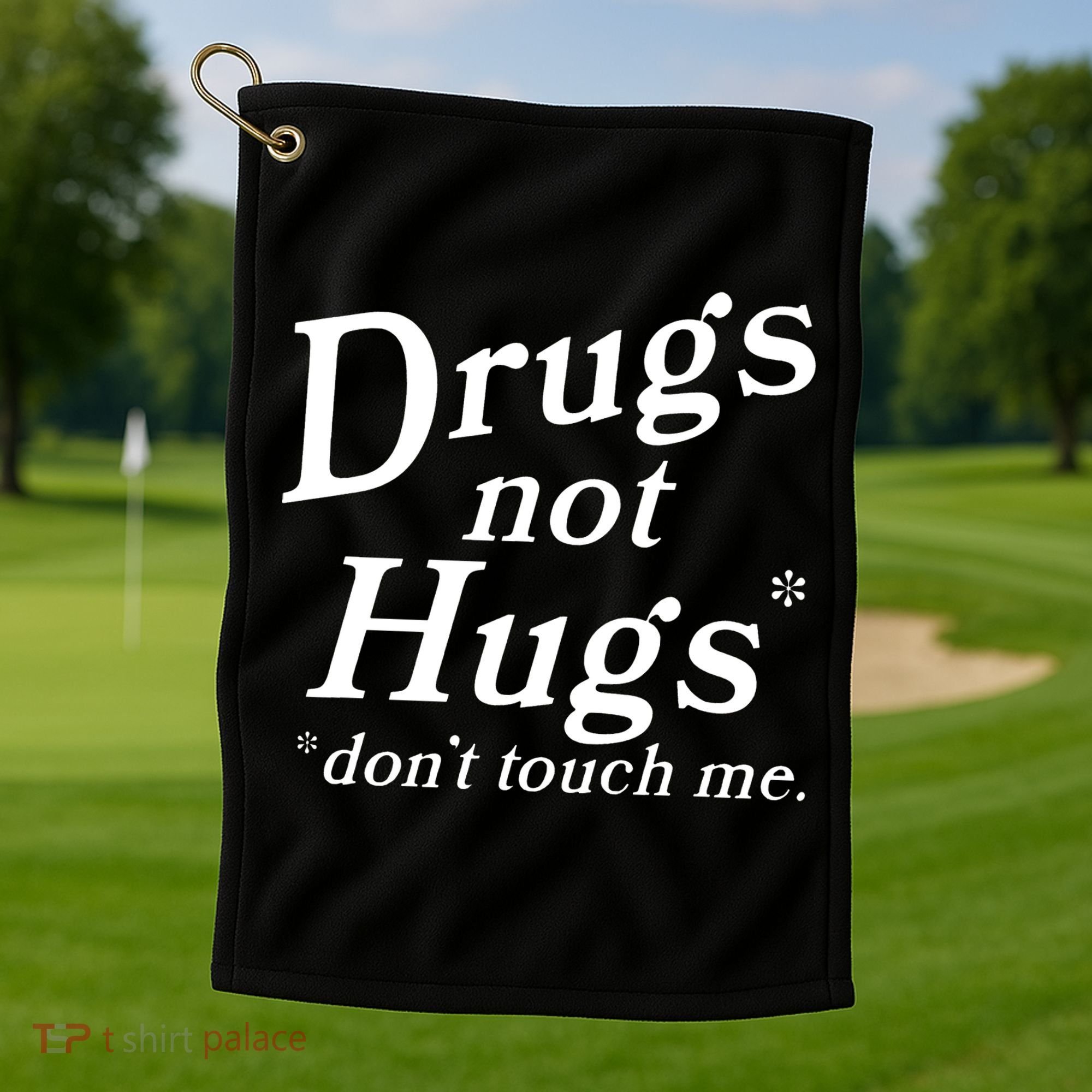 Drugs Not Hugs DonT Touch Me Golf Towel