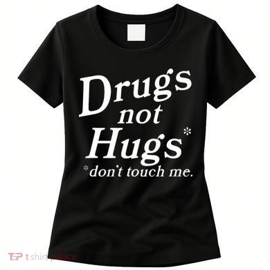 Drugs Not Hugs DonT Touch Me Women's T-Shirt