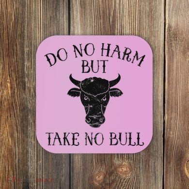 Do No Harm But Take No Bull Coaster