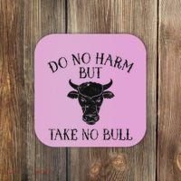 Do No Harm But Take No Bull Coaster thumb 0
