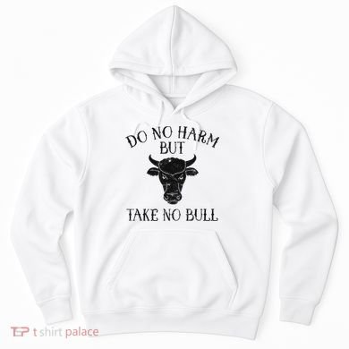 Do No Harm But Take No Bull Hoodie